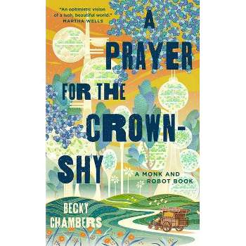 A Prayer for the Crown-Shy - (Monk & Robot) by  Becky Chambers (Hardcover)