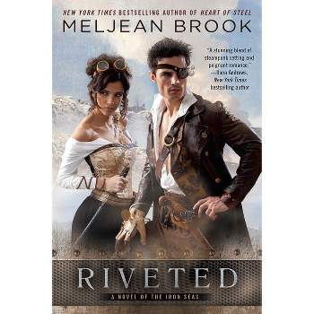 Riveted - (Novel of the Iron Seas) by  Meljean Brook (Paperback)