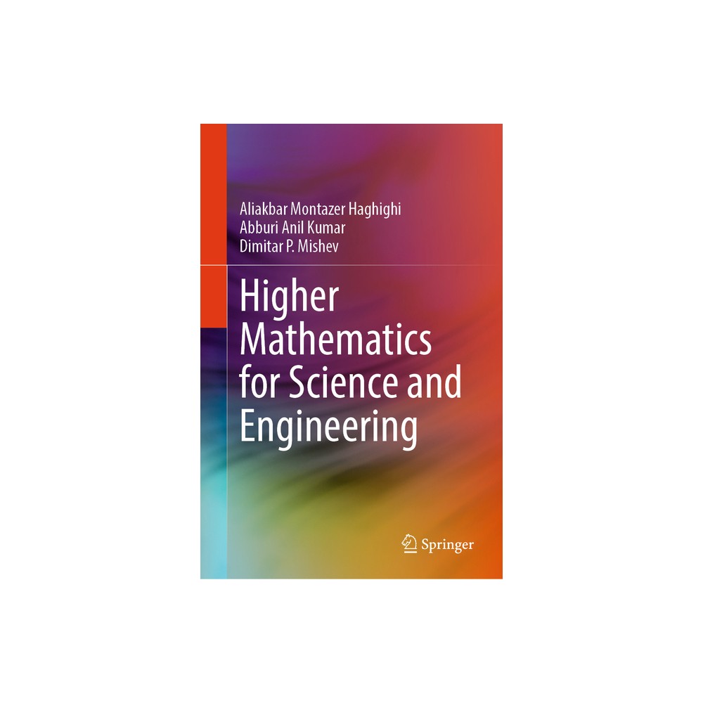 Higher Mathematics for Science and Engineering - by Aliakbar Montazer Haghighi & Abburi Anil Kumar & Dimitar P Mishev (Hardcover)