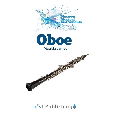 Oboe - (Discover Musical Instruments) by  Matilda James (Paperback)