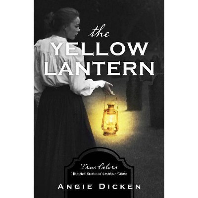 Yellow Lantern - (True Colors) by  Angie Dicken (Paperback)