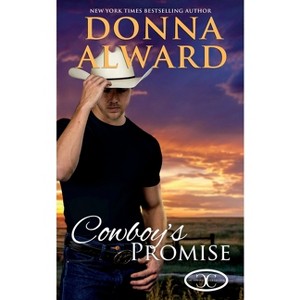 Cowboy's Promise - (Cowboy Collection) 2nd Edition by  Donna Alward (Paperback) - 1 of 1