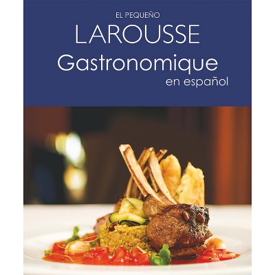 El Pequeño Larousse Gastronomique En Español - by  Larousse Ediciones (Paperback)