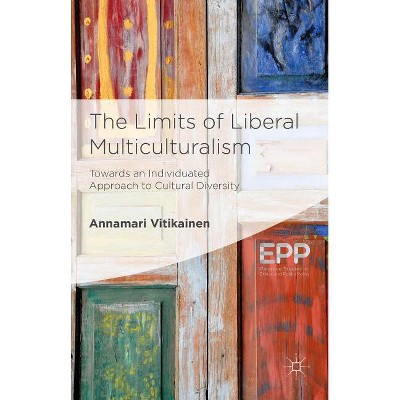The Limits of Liberal Multiculturalism - (Palgrave Studies in Ethics and Public Policy) by  A Vitikainen (Hardcover)