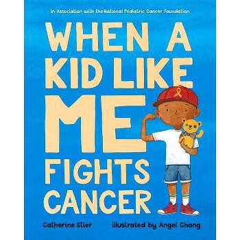 When a Kid Like Me Fights Cancer - by Catherine Stier