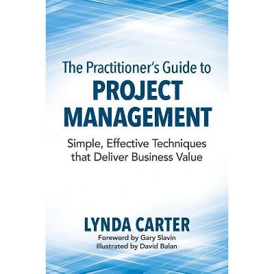 The Practitioner's Guide to Project Management - by  Lynda Carter (Paperback)