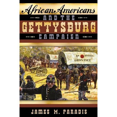 African Americans and the Gettysburg Campaign - by  James M Paradis (Paperback)