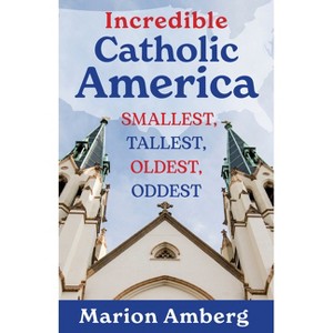 Incredible Catholic America - by  Marion Amberg (Paperback) - 1 of 1