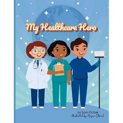 My Healthcare Hero - by  Samantha Ochse (Paperback)