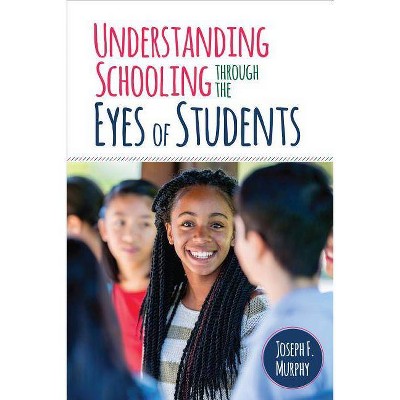 Understanding Schooling Through the Eyes of Students - by  Joseph F Murphy (Paperback)