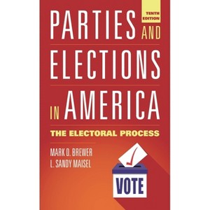 Parties and Elections in America - 10th Edition by  Mark D Brewer & L Sandy Maisel (Paperback) - 1 of 1