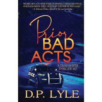 Prior Bad Acts - (A Cain/Harper Thriller) by  D P Lyle (Paperback)