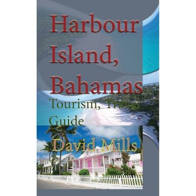 Harbour Island, Bahamas - by  David Mills (Paperback)