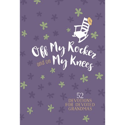 Off My Rocker and on My Knees (Gift Edition) - by  Broadstreet Publishing Group LLC (Leather Bound)