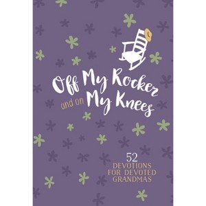 Off My Rocker and on My Knees (Gift Edition) - by  Broadstreet Publishing Group LLC (Leather Bound) - 1 of 1