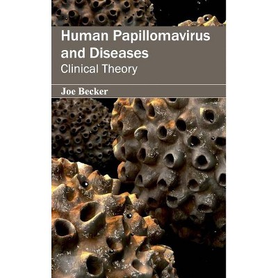 Human Papillomavirus and Diseases: Clinical Theory - by  Joe Becker (Hardcover)