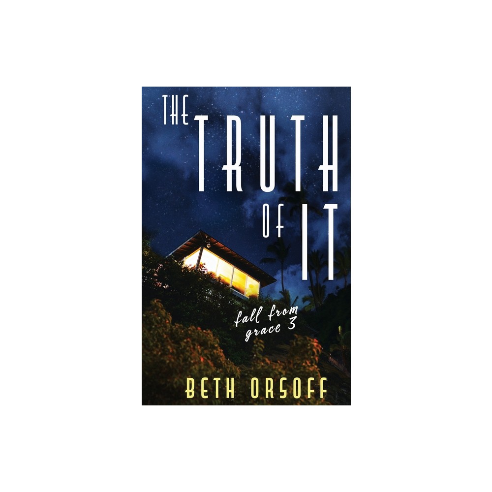 The Truth of It - (Fall from Grace) by Beth Orsoff (Paperback)