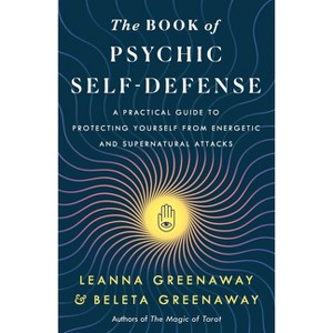The Book of Psychic Self-Defense - by  Leanna Greenaway & Beleta Greenaway (Paperback) - 1 of 1