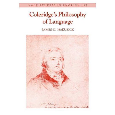 Coleridge's Philosophy of Language, Volume 195 - (Yale Studies in English) by  James C McKusick (Paperback)