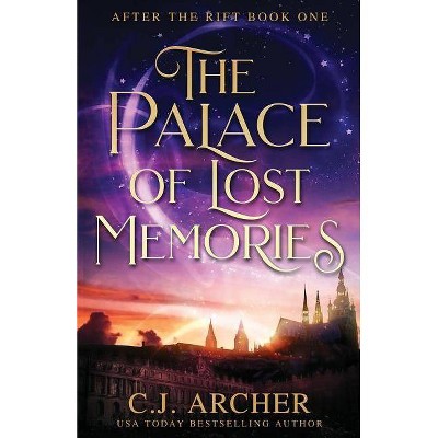 The Palace of Lost Memories - (After the Rift) by  C J Archer (Paperback)