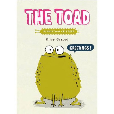  The Toad - (Disgusting Critters) by  Elise Gravel (Paperback) 
