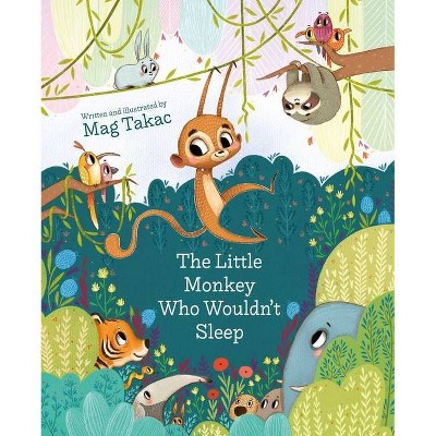 The Little Monkey Who Wouldn't Sleep - by  Mag Takac (Hardcover)