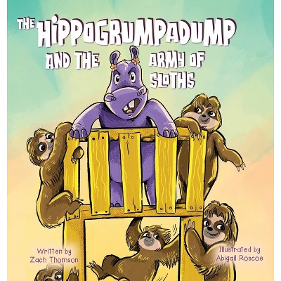 The Hippogrumpadump and the Army of Sloths - by  Zach Thomson (Hardcover)