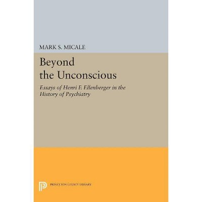 Beyond the Unconscious - (Princeton Legacy Library) by  Mark S Micale (Paperback)