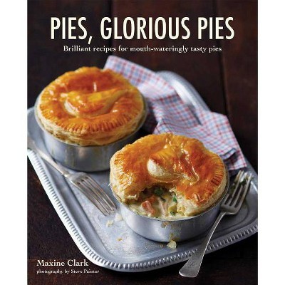 Pies, Glorious Pies - by  Maxine Clark (Hardcover)