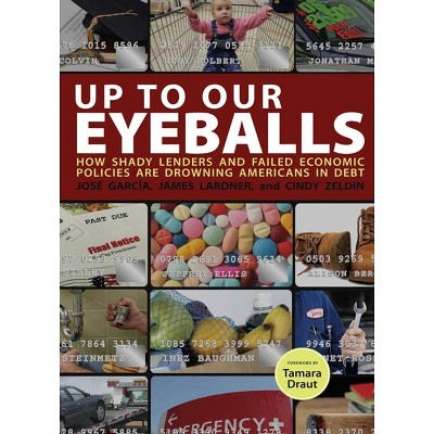 Up to Our Eyeballs - by  Jose Garcia & James Lardner & Cindy Zeldin (Hardcover)