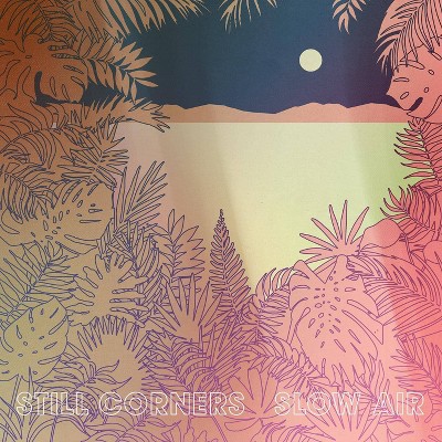 STILL CORNERS - Slow Air (CD)