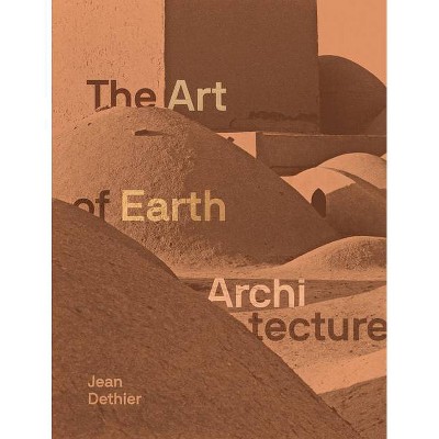 The Art of Earth Architecture - by  Jean Dethier (Hardcover)