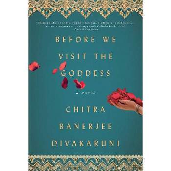 Before We Visit the Goddess - by  Chitra Banerjee Divakaruni (Paperback)