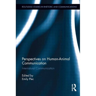 Perspectives on Human-Animal Communication - (Routledge Studies in Rhetoric and Communication) by  Emily Plec (Paperback)