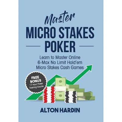 Master Micro Stakes Poker - by  Alton Hardin (Paperback)