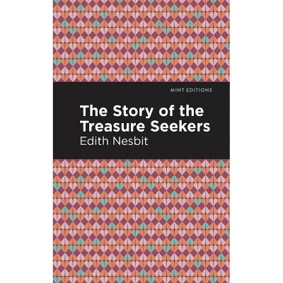 The Story of the Treasure Seekers - (Mint Editions) by  Edith Nesbit (Paperback)