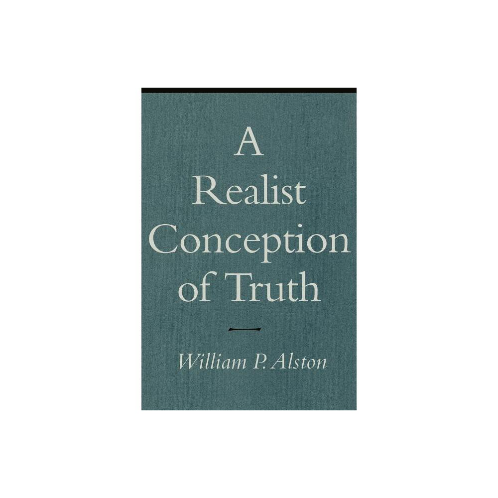 A Realist Conception of Truth - by William P Alston (Paperback)