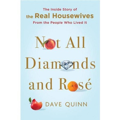 Not All Diamonds And Rose: The Definitive Oral History - by Dave Quinn (Hardcover)