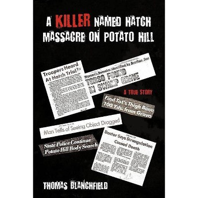 A Killer Named Hatch Massacre on Potato Hill - by  Thomas Blanchfield (Paperback)