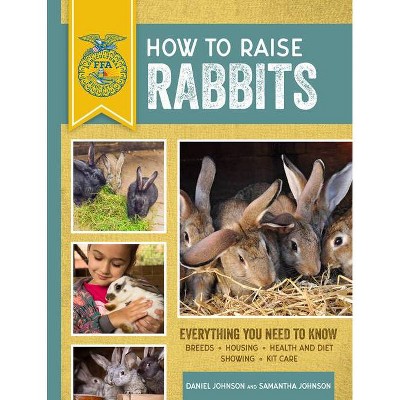 How to Raise Rabbits - (Ffa) 3rd Edition by  Samantha Johnson & Daniel Johnson (Paperback)