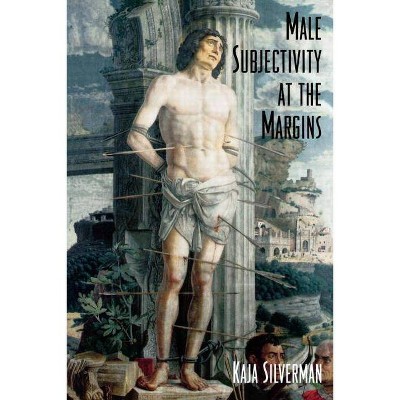 Male Subjectivity at the Margins - by  Kaja Silverman (Paperback)