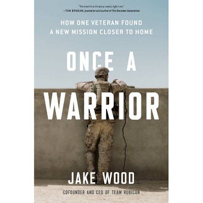 Once a Warrior - by  Jake Wood (Hardcover)