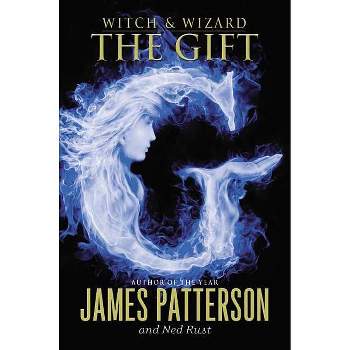 The Gift - (Witch & Wizard) by  James Patterson & Ned Rust (Hardcover)