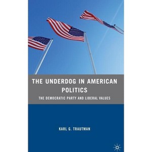 The Underdog in American Politics - by  K Trautman (Hardcover) - 1 of 1