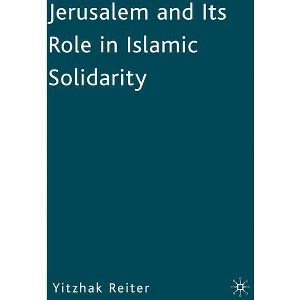 Jerusalem and Its Role in Islamic Solidarity - by  Yitzhak Reiter (Hardcover) - 1 of 1