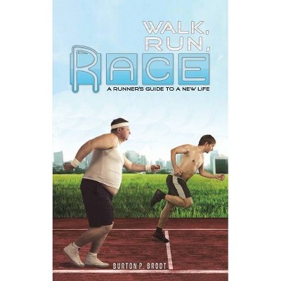 Walk, Run, Race - by  Burton P Brodt (Paperback)