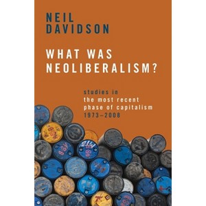 What Was Neoliberalism? - by  Neil Davidson (Paperback) - 1 of 1