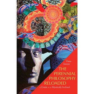 The Perennial Philosophy Reloaded - by  Dana Sawyer (Paperback) - 1 of 1