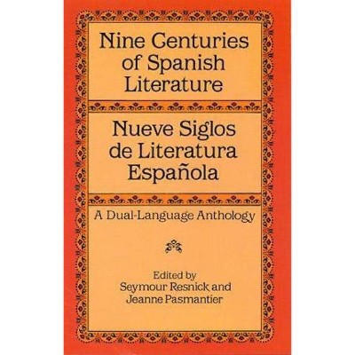 Nine Centuries of Spanish Literature - (Dover Dual Language Spanish) by  Seymour Resnick & Jeanne Pasmantier (Paperback)