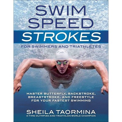 Swim Speed Strokes for Swimmers and Triathletes - by  Sheila Taormina (Paperback)